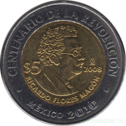 Монета. Мексика. 5 песо 2008 год. 100 лет революции - Рикардо Флорес Магон.